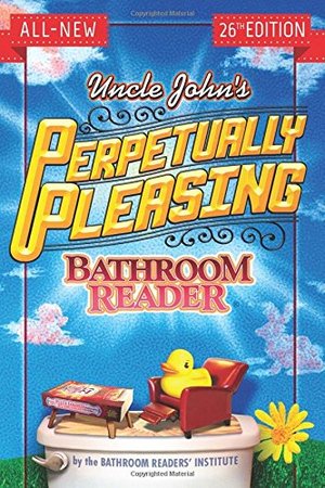 Uncle John's Perpetually Pleasing Bathroom Reader Uncle John's Perpetually Pleasing Bathroom Reader