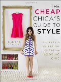Cheap Chica's Guide to Style: Secrets to Shopping Cheap and Looking Chic, The Cheap Chica's Guide to Style: Secrets to Shopping Cheap and Looking Chic, The