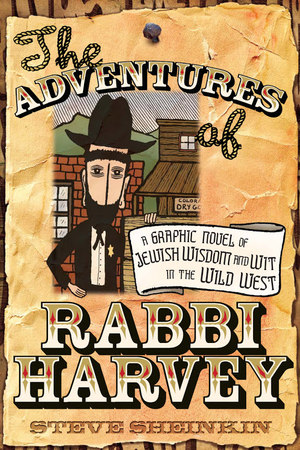 Adventures of Rabbi Harvey: A Graphic Novel of Jewish Wisdom and Wit in the Wild West, The Adventures of Rabbi Harvey: A Graphic Novel of Jewish Wisdom and Wit in the Wild West, The