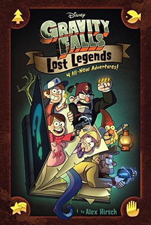 Gravity Falls: Lost Legends: 4 All-New Adventures! Gravity Falls: Lost Legends: 4 All-New Adventures!