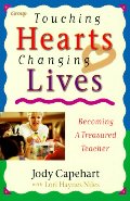 Touching Hearts, Changing Lives: Becoming a Treasured Teacher Touching Hearts, Changing Lives: Becoming a Treasured Teacher