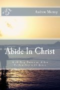Abide In Christ: A 31-Day Devotional for Fellowship with Jesus Abide In Christ: A 31-Day Devotional for Fellowship with Jesus