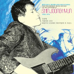 1958 - 1974 Beautiful Rivers And Mountains - The Psychedelic Rock Sound Of South Korea's Shin Joong Hyun 1958 - 1974 Beautiful Rivers And Mountains - The Psychedelic Rock Sound Of South Korea's Shin Joong Hyun