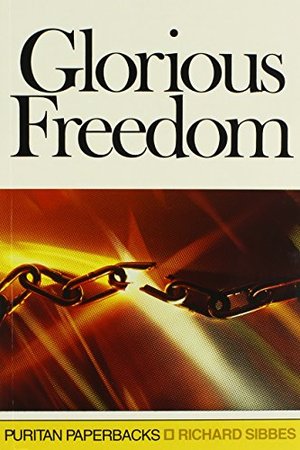 Glorious Freedom: The Excellency of the Gospel Above the Law (Puritan Paperbacks) Glorious Freedom: The Excellency of the Gospel Above the Law (Puritan Paperbacks)