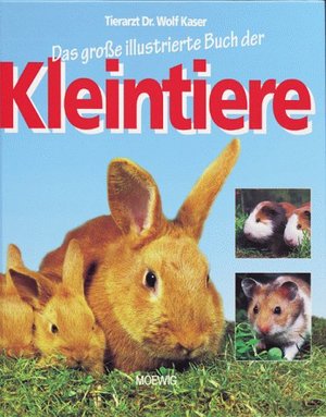 Das große illustrierte Buch der Kleintiere Das große illustrierte Buch der Kleintiere