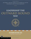 Leadership the Outward Bound Way: Becoming a Better Leader in the Workplace, in the Wilderness, and in Your Community Leadership the Outward Bound Way: Becoming a Better Leader in the Workplace, in the Wilderness, and in Your Community