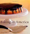 Baking in America: Traditional and Contemporary Favorites from the Past 200 Years Baking in America: Traditional and Contemporary Favorites from the Past 200 Years