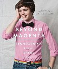 Beyond Magenta: Transgender Teens Speak Out Beyond Magenta: Transgender Teens Speak Out