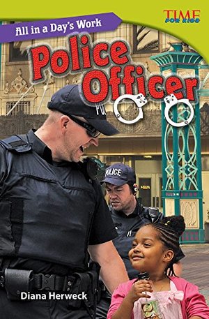 All in a Day's Work: Police Officer (library bound) (TIME FOR KIDS® Nonfiction Readers) All in a Day's Work: Police Officer (library bound) (TIME FOR KIDS® Nonfiction Readers)
