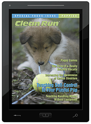 Clean Run Magazine - Special Focus Issue: Puppies Clean Run Magazine - Special Focus Issue: Puppies
