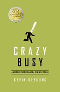 Crazy Busy: A (Mercifully) Short Book about a (Really) Big Problem Crazy Busy: A (Mercifully) Short Book about a (Really) Big Problem