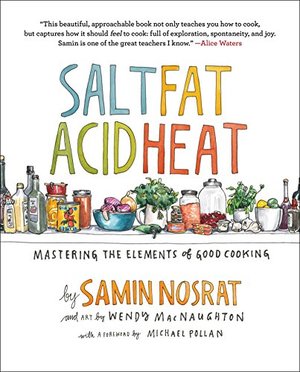 Salt, Fat, Acid, Heat: Mastering the Elements of Good Cooking Salt, Fat, Acid, Heat: Mastering the Elements of Good Cooking