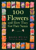 100 Flowers and How They Got Their Names 100 Flowers and How They Got Their Names