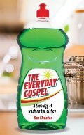 Everyday Gospel: A theology of washing the dishes, The Everyday Gospel: A theology of washing the dishes, The
