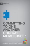 Committing to One Another: Church Membership (9Marks Healthy Church Study Guides) Committing to One Another: Church Membership (9Marks Healthy Church Study Guides)