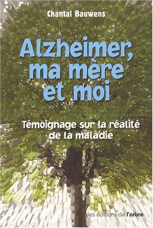 Alzheimer : ma mère et moi Alzheimer : ma mère et moi