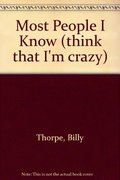 Most People I Know (think that I'm crazy) Most People I Know (think that I'm crazy)