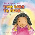 Allah Gave Me: Two Ears to Hear (Allah the Maker) Allah Gave Me: Two Ears to Hear (Allah the Maker)
