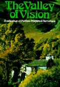Valley of Vision: A collection of Puritan Prayers & Devotions, The - 242.8 BEN Valley of Vision: A collection of Puritan Prayers & Devotions, The - 242.8 BEN