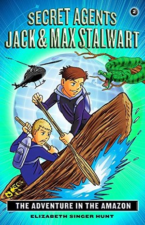 Adventure in the Amazon: Brazil (The Secret Agents Jack and Max Stalwart #2), The Adventure in the Amazon: Brazil (The Secret Agents Jack and Max Stalwart #2), The