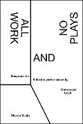 All Work and No Plays: Blueprints for Nine Performances All Work and No Plays: Blueprints for Nine Performances