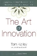 Art of Innovation: Lessons in Creativity from IDEO, America's Leading Design Firm, The Art of Innovation: Lessons in Creativity from IDEO, America's Leading Design Firm, The