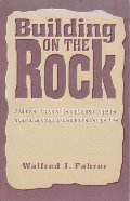 Building on the Rock: A Biblical Vision of Being Church Together from an Anabaptist-Mennonite Perspective Building on the Rock: A Biblical Vision of Being Church Together from an Anabaptist-Mennonite Perspective