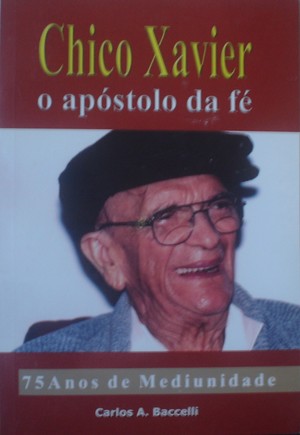 Chico Xavier o apostolo da fé Chico Xavier o apostolo da fé