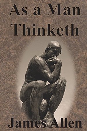 As a Man Thinketh As a Man Thinketh