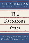 Barbarous Years: The Peopling of British North America: The Conflict of Civilizations, 1600-1675, The Barbarous Years: The Peopling of British North America: The Conflict of Civilizations, 1600-1675, The