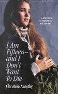 I Am Fifteen--And I Don't Want to Die I Am Fifteen--And I Don't Want to Die