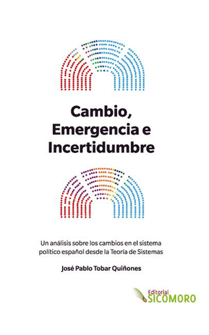 Cambio, emergencia e incertidumbre: Un análisis sobre los cambios en el sistema político Español desde la teoría de sistemas Cambio, emergencia e incertidumbre: Un análisis sobre los cambios en el sistema político Español desde la teoría de sistemas