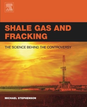 Shale Gas and Fracking: The Science Behind the Controversy Shale Gas and Fracking: The Science Behind the Controversy