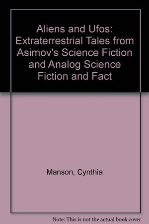 Aliens and Ufos: Extraterrestrial Tales from Asimov's Science Fiction and Analog Science Fiction and Fact Aliens and Ufos: Extraterrestrial Tales from Asimov's Science Fiction and Analog Science Fiction and Fact