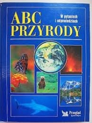 ABC Przyrody: w pytaniach i odpowiedziach ABC Przyrody: w pytaniach i odpowiedziach