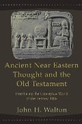 Ancient Near Eastern Thought and the Old Testament: Introducing the Conceptual World of the Hebrew Bible Ancient Near Eastern Thought and the Old Testament: Introducing the Conceptual World of the Hebrew Bible