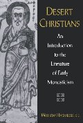 Desert Christians: An Introduction to the Literature of Early Monasticism Desert Christians: An Introduction to the Literature of Early Monasticism
