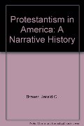 Protestantism in America: A Narrative History Protestantism in America: A Narrative History