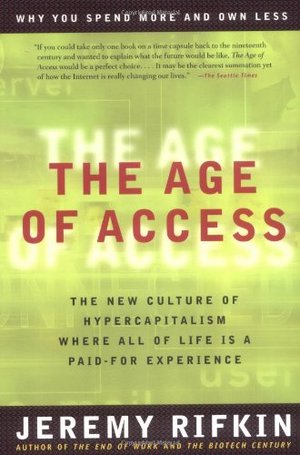 Age of Access: The New Culture of Hypercapitalism, The Age of Access: The New Culture of Hypercapitalism, The
