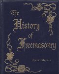 History of Freemasonry; Its Legendary Origins, The History of Freemasonry; Its Legendary Origins, The
