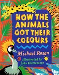 How the Animals Got Their Colours How the Animals Got Their Colours