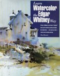 Learn Watercolor the Edgar Whitney Way Learn Watercolor the Edgar Whitney Way