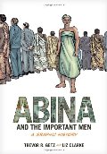 Abina and the Important Men: A Graphic History Abina and the Important Men: A Graphic History
