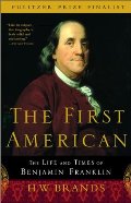 First American: The Life and Times of Benjamin Franklin, The First American: The Life and Times of Benjamin Franklin, The