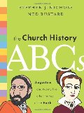 Church History Abcs: Augustine and 25 Other Heroes of the Faith, The Church History Abcs: Augustine and 25 Other Heroes of the Faith, The
