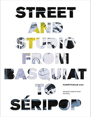 Street and Studio: From Basquiat to Seripop Street and Studio: From Basquiat to Seripop