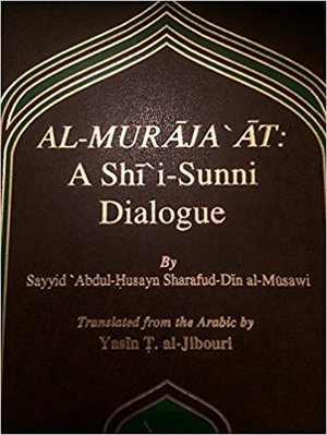 Al- Muraja'at A Shi'i- Sunni Dialogue Al- Muraja'at A Shi'i- Sunni Dialogue