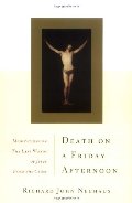 Death on a Friday Afternoon: Meditations on the Last Words of Jesus from the Cross Death on a Friday Afternoon: Meditations on the Last Words of Jesus from the Cross