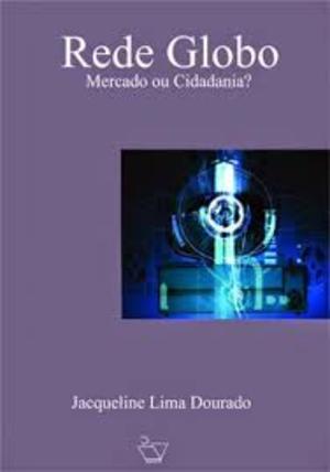 Rede Globo: mercado ou cidadania? Rede Globo: mercado ou cidadania?