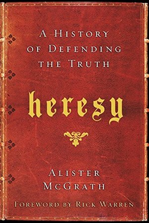 Heresy: A History Of Defending The Truth Heresy: A History Of Defending The Truth